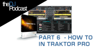 How To DJ With Traktor Pro | With The DJ Podcast | Part 6