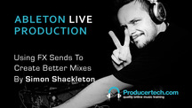 Producertech ableton simon shackleton fx sends tips