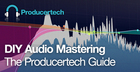 DIY Audio Mastering - The Producertech Guide