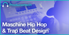 Maschine Hip Hop & Trap Beat Design