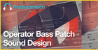 Operator Bass Patch Sound Design