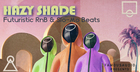 Hazy Shade: Futuristic RnB & Slo-Mo Beats