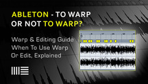 When to edit or warp in ableton