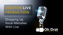 Ohdratdigital ableton chopping vocal melodies