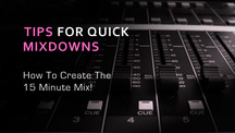 Quick mixdown tips creat a mix in 15 minutes