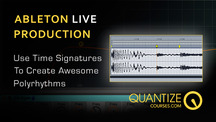 Quantize courses ableton creative polyrythyms