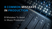 8 mistakes to avoid in music production