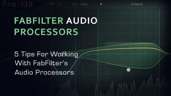 5 Tips For Working With FabFilter’s Audio Processors