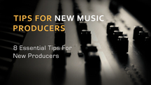 8 tips for new producers