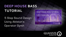 Quantize courses ableton deep house bass sound design