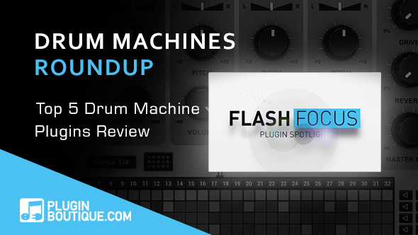Recommended Best Drum Machine Plugins Plugin Boutique Flash Focus