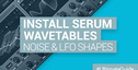 Loopmasters how to install serum wavetables noise lfo