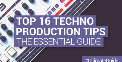 Loopmasters top 16 techno production tips