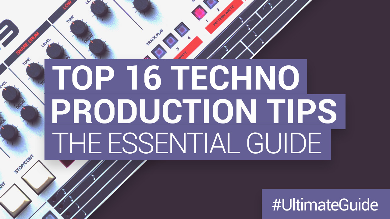 16 Techno Tips The Essential Guide for Music Producers