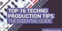 Loopmasters top 16 techno production tips