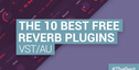 Loopmasters the 10 best free reverb plugins