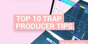 Loopmasters top 10 trap producer tips