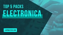 Top 5 electronica downtempo chillout sample packs loop libraries loopmasters