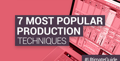 Loopmasters the 7 most popular production techniques