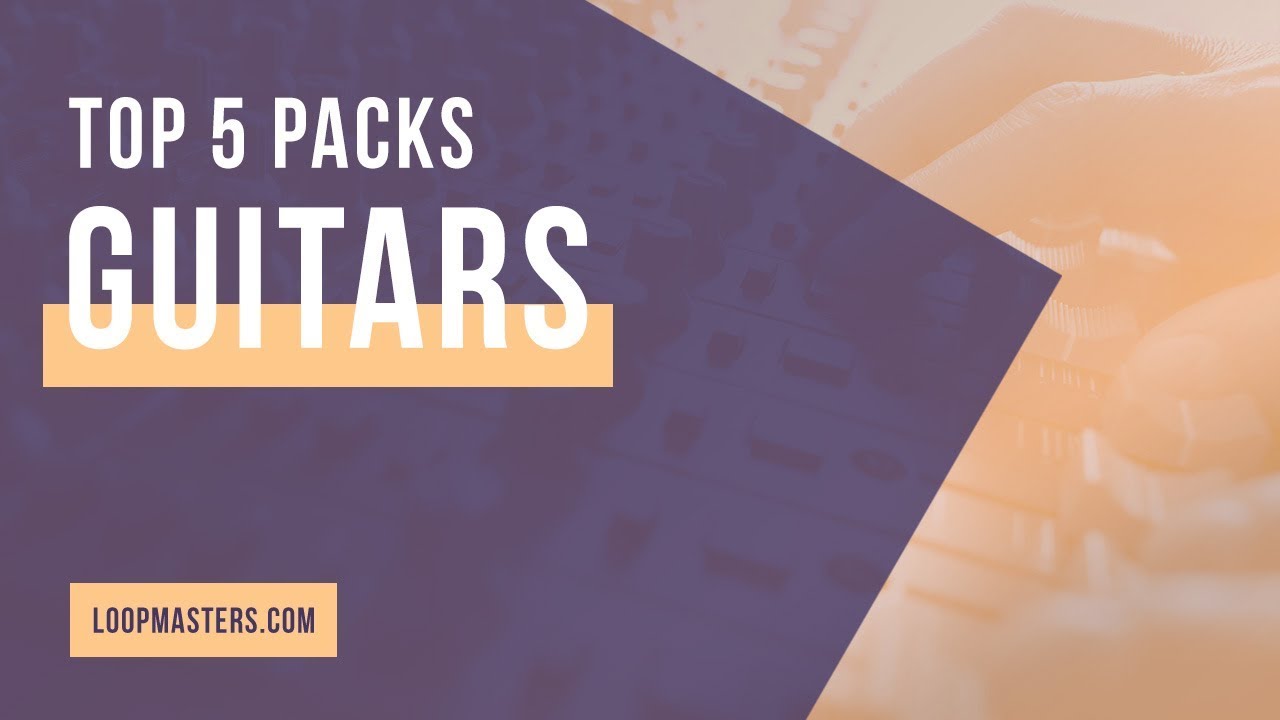 Top 5 Best Guitar Sample Packs Your Guide to Acoustic & Electric