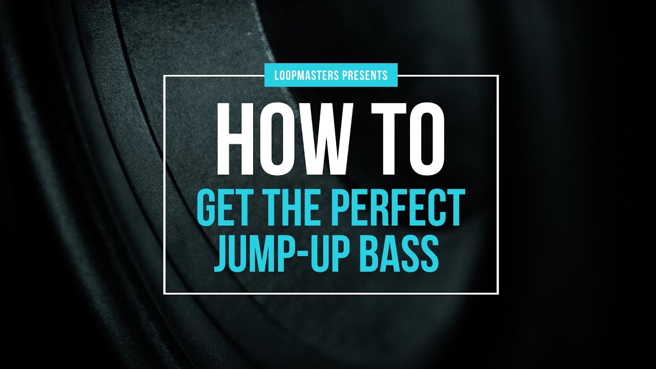 How To Get the Perfect Jump Up Bass