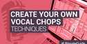 Loopmasters create your own vocal chops guide