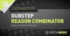 Loopmasters - Dubstep Basses Reason Combinator Presets