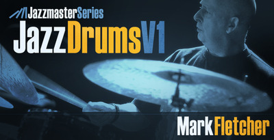 Jazzmaster series  jazz drums v1 mark fletcher 1000 x 512