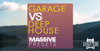 Garage Vs Deep House Massive Presets