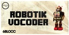 6Blocc  - Robotic Vocoder