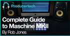 Complete Guide to Maschine MKII