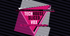 Sliced Tech House Vox