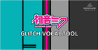 Hatsune Miku Glitch Vocal Tool