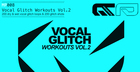 Vocal Glitch Workouts Vol.2