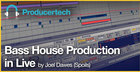 Bass House Production in Live by Joel Dawes (Spoils)