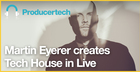 Martin Eyerer creates Tech House in Live