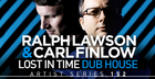 Ralph Lawson & Carl Finlow - Lost In Time Dub House