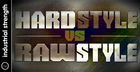 Hard Style VS Raw Style