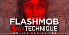 Flashmob - Raw Technique