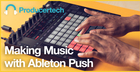 Making Music with Ableton Push