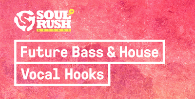 Soul rush future bass and house vocal hooks 512