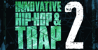 Innovative Hip-Hop and Trap 2