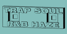 Trap Soul and R&B Haze