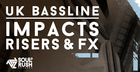 UK Bassline Impacts, Risers and FX