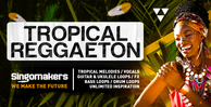 Singomakers tropical reggaeton tropical melodyes vocals guitar ukulele loops fx bass loops drum loops unlimited inspiration 1000 512