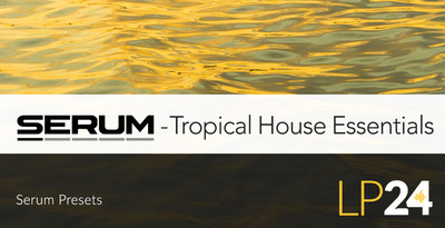 Lp24 serum presets tropicalhouseessentials 1000x512