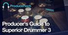 Producer's Guide to Superior Drummer 3