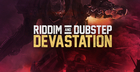 Riddim & Dubstep Devastation