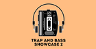 Trap & Bass Showcase 2