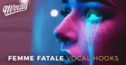Femme Fatale - Vocal Hooks